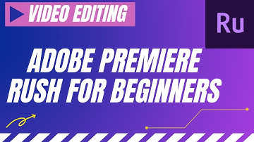 How to use Adobe Premiere Rush - Video Editing for Beginners