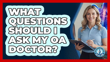 What Questions Should I Ask My OA Doctor?