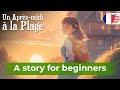 START TO UNDERSTAND French by ear. Listening to a SIMPLE STORY in French for beginners
