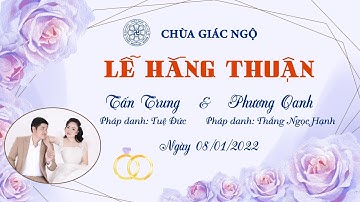 🛑TRỰC TIẾP: LỄ HẰNG THUẬN Chú rể Tấn Trung  và Cô dâu Phương Oanh tại Chùa Giác Ngộ, ngày 08-01-2022