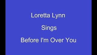 Before I'm Over You+On Screen Lyrics ---- Loretta Lynn chords