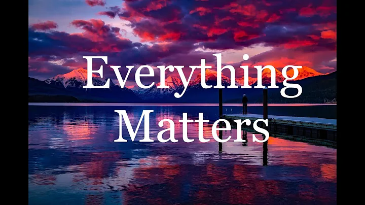 Everything Matters