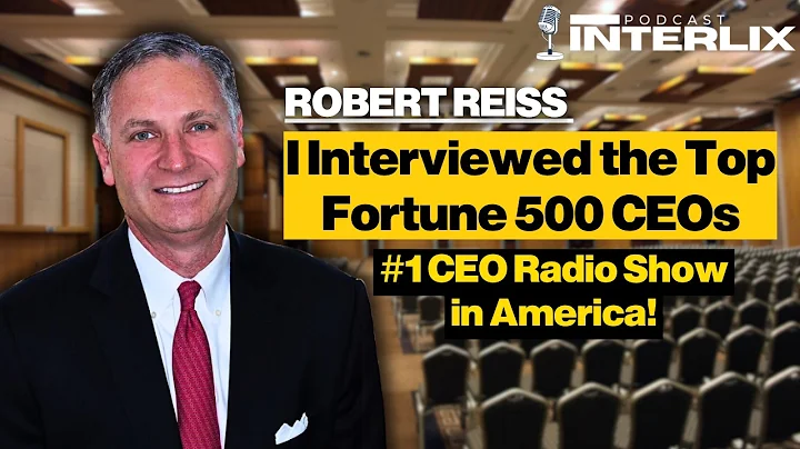 The ONLY Man to Interview 1,200 of America’s Top CEOs: Leadership Secrets with Robert Reiss – Ep 15