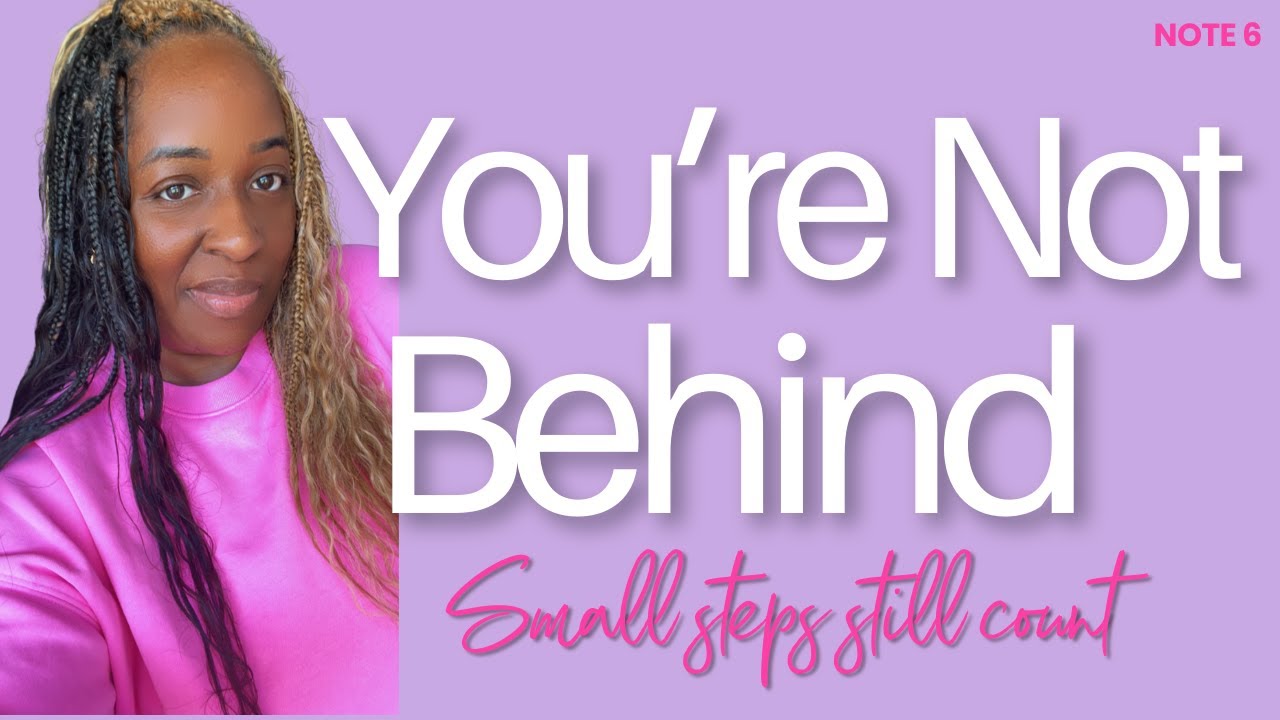 Note 6: Chill, You’re Not Behind — You Just Need Smaller Steps