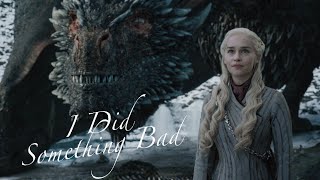 Daenerys Targaryen — I Did Something Bad (Fan Edit)
