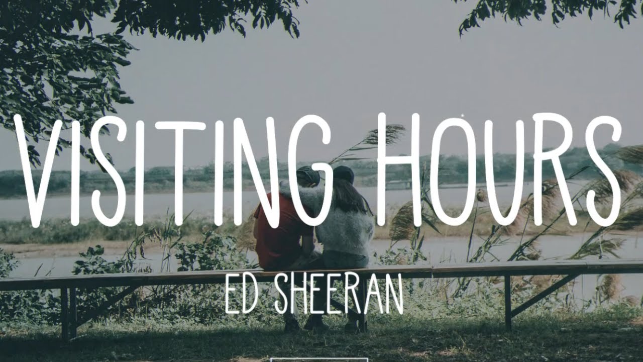 Ed Sheeran Visiting Hours Lyrics YouTube
