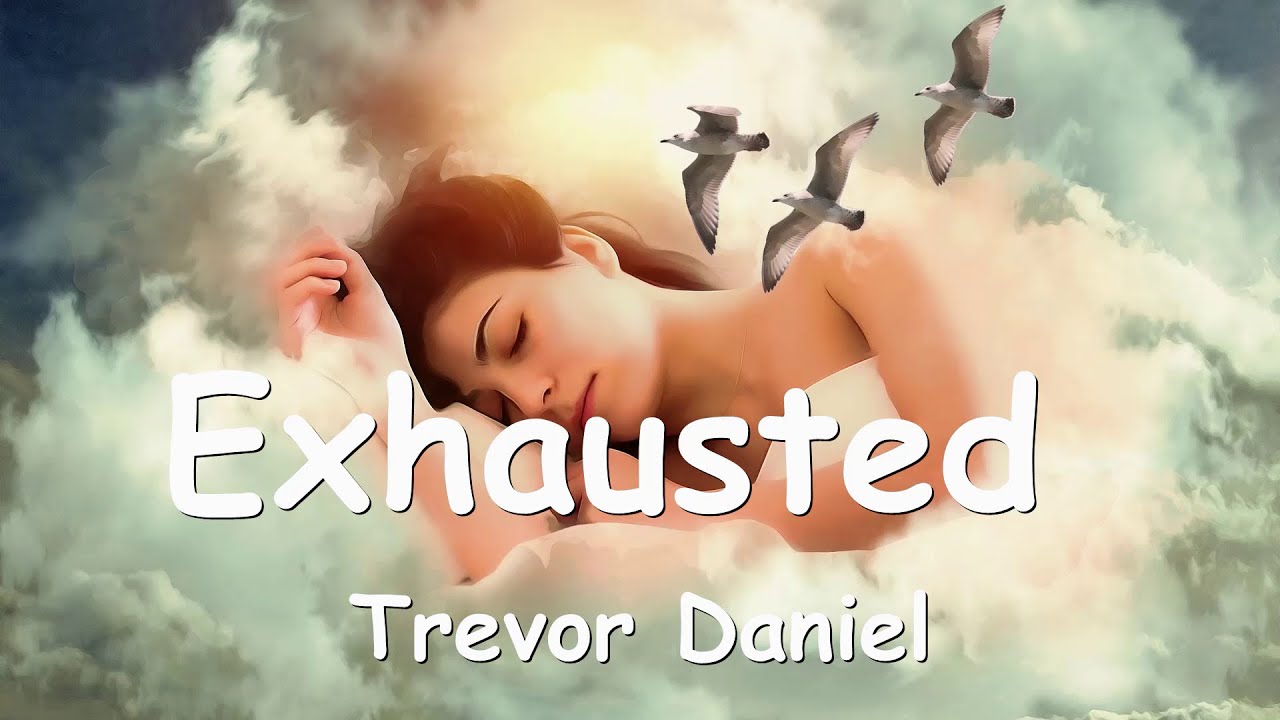 Trevor Daniel Exhausted (Lyrics) 💗♫ YouTube