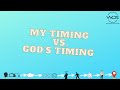 Gods timing vs  my timing