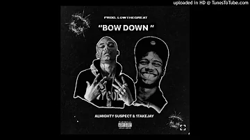 Almighty Suspect x 1TakeJay - Bow Down (Prod. By LowTheGreat)