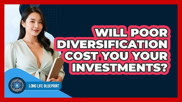 Will Poor Diversification Cost You Your Investments? - Long Life Blueprint