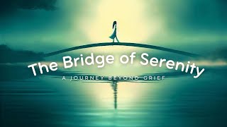 How to Grief ? The bridge of Serenity. #AlwaysBeConfident