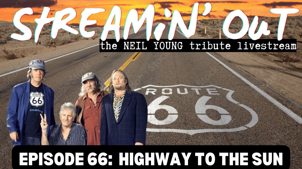 Neil Young Tribute Livestream - Streamin' Out #66 HIGHWAY TO THE SUN ...