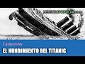 🚢 La verdad histórica sobre el hundimiento del Titanic ✳️