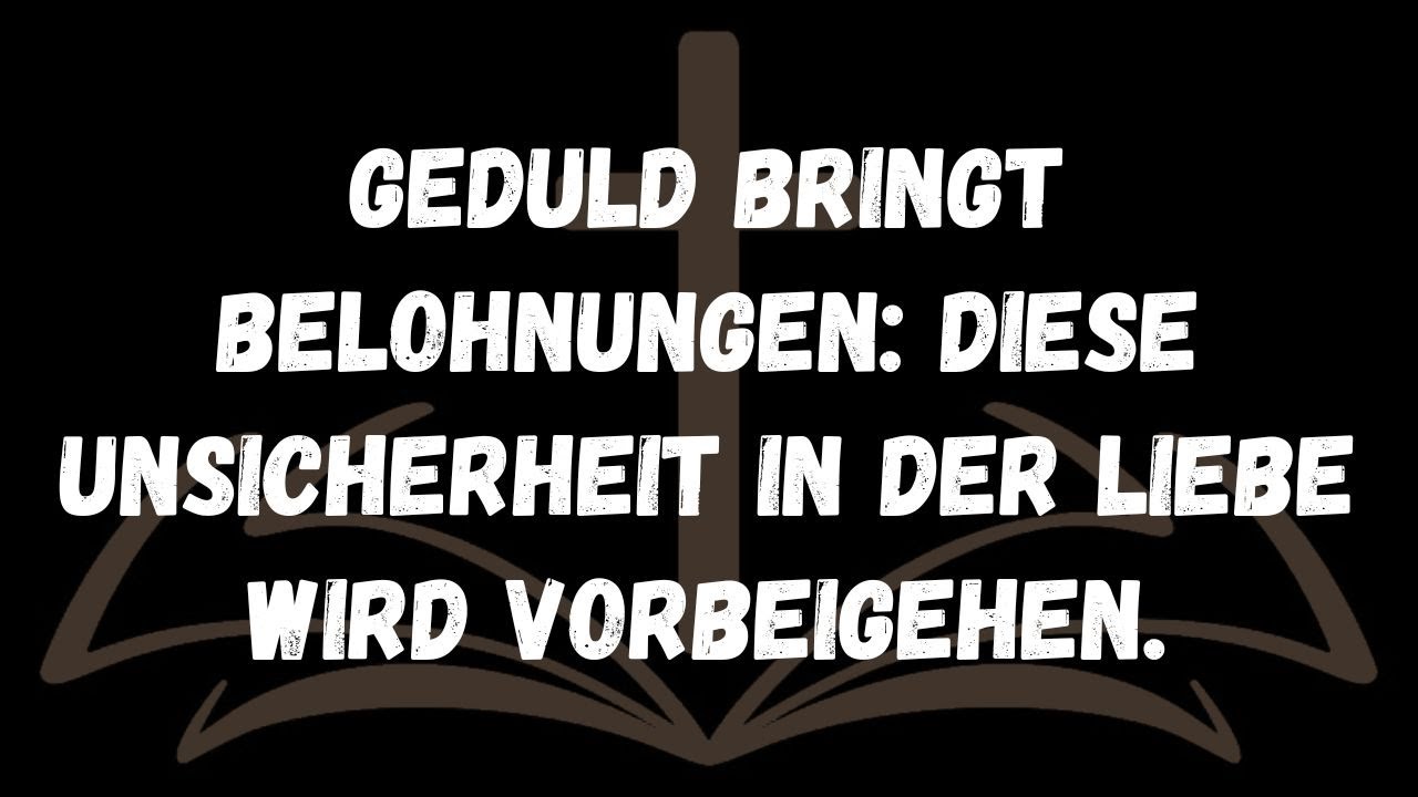 Geduld bringt Belohnungen: Diese Unsicherheit in der Liebe wird vorbeigehen