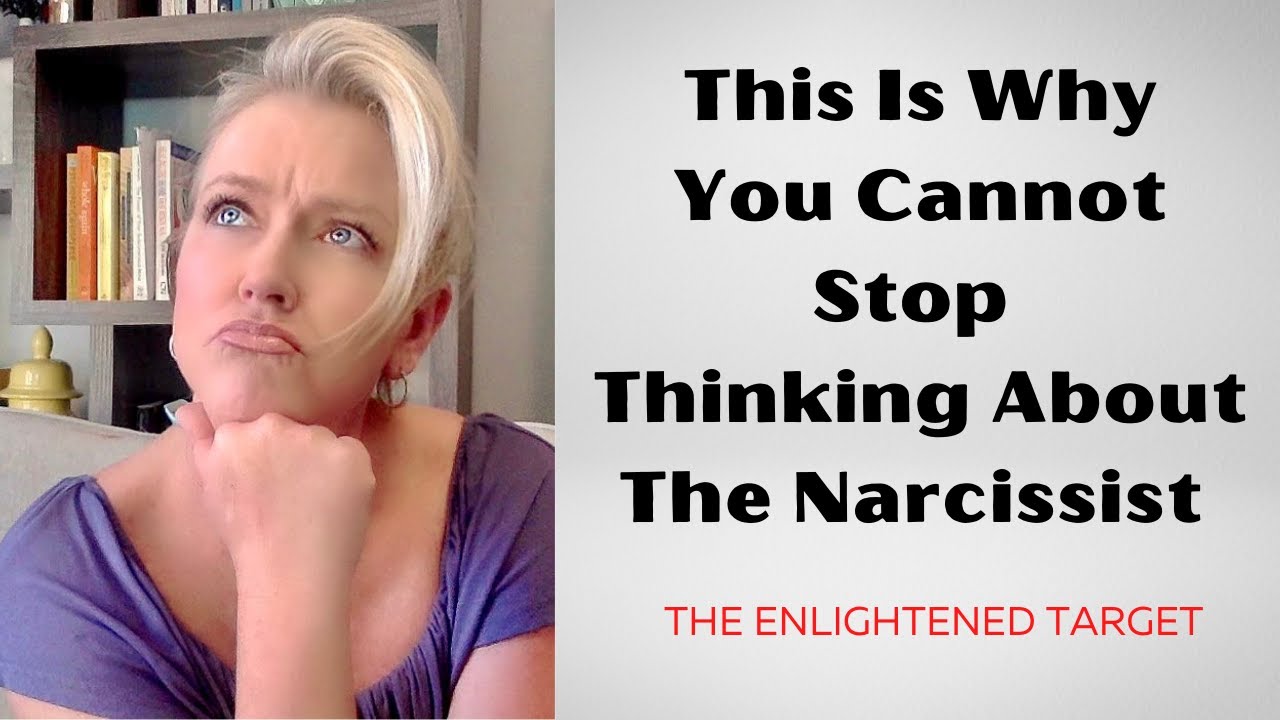 This Is Why You Cannot Stop Thinking About The Narcissist - YouTube