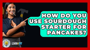 How Do You Use Sourdough Starter For Pancakes? - LearnToDIY360.com