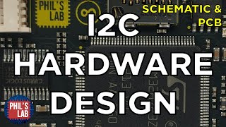I2C Hardware & PCB Design - Phil's Lab #132