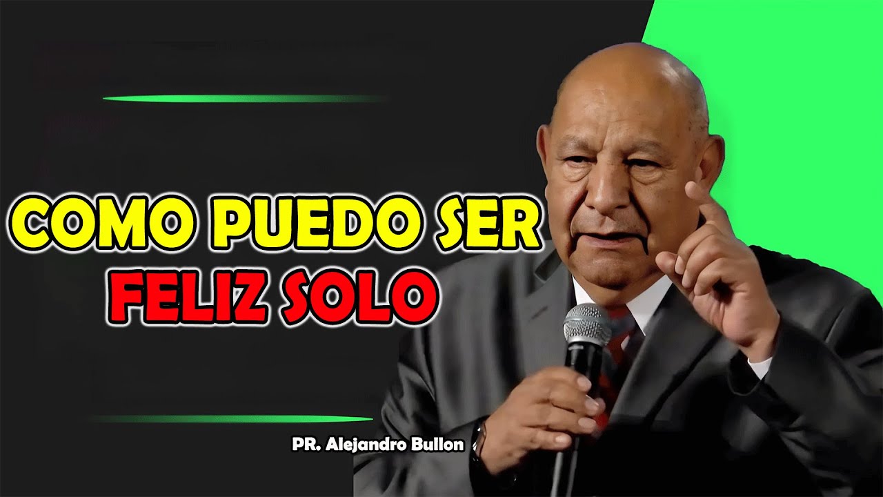 Como puedo ser feliz solo - Pr Bullón 2025