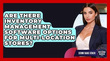 Are There Inventory Management Software Options for Multi-Location Stores? | Ecom SaaS Stack News