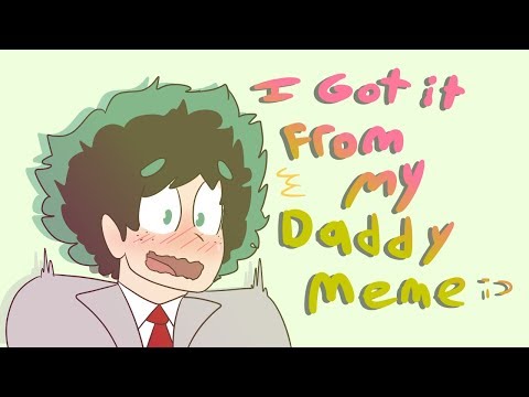 i-got-it-from-my-daddy-meme-(mha/bnha)