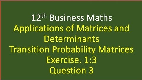 12th Business Maths Exercise 1.3 Question 3 Transition Probability  Matrices @MaasarakarpomCAMaths