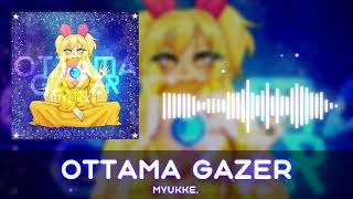 MYUKKE. - OTTAMA GAZER