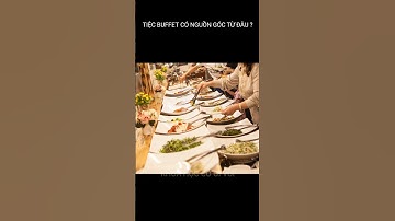 🤔Tiệc Buffet có nguồn gốc từ đâu | AN YÊN - KHOA HỌC CÓ GÌ VUI 2022 #Shorts #khoahoc #khoahocvui