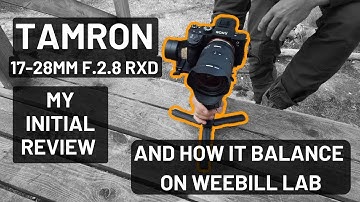 Tamron 17-28 mm F2.8 RXD Initial review | And how does it balance on Zhiyun WEEBILL LAB