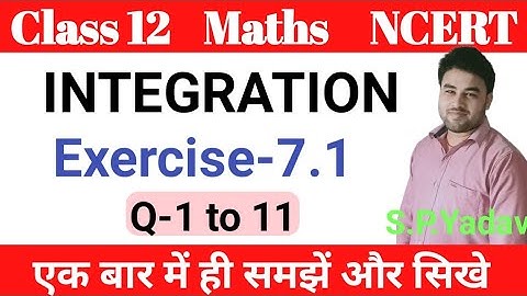 Integration | Integrals | Class 12 maths Exercise 7.1 (Quest-1 to 11) NCERT in English by s.p.yadav