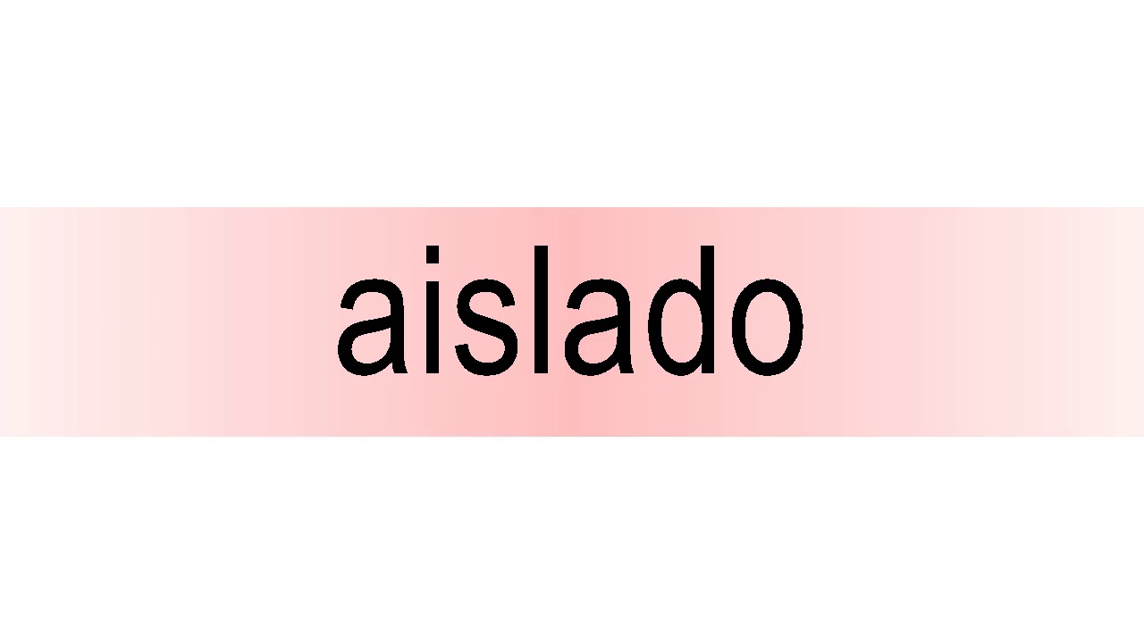 How to pronounce aislado YouTube