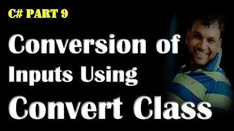 Part 20 C# Reading from Console & Conversion using Convert Class