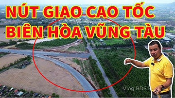 NÚT GIAO CAO TỐC BIÊN HÒA VŨNG TÀU VÀ ĐƯỜNG VÀNH ĐAI 4 TP. HCM TIẾN ĐỘ MỚI NHẤT