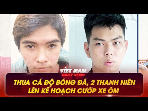 THUA CÁ ĐỘ BÓNG ĐÁ, 2 THANH NIÊN LÊN KẾ HOẠCH CƯỚP XE ÔM Ở TP HCM | VNDN