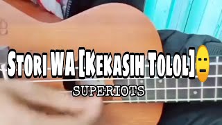 #Stori WhatsApp#KEKASIH TOLOL - SUPERIOTS (Kover Ukulele)