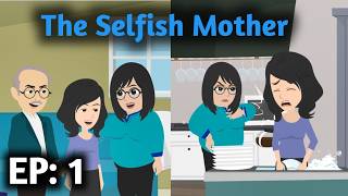 The Selfish Mother || Complete story Of the selfish mam || Animated Drama ||Learn English With Story