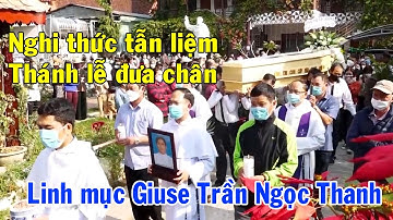 Nghi thức tẫn liệm và Thánh lễ đưa chân Linh mục Giuse Trần Ngọc Thanh OP - Giáo Phận Kon Tum