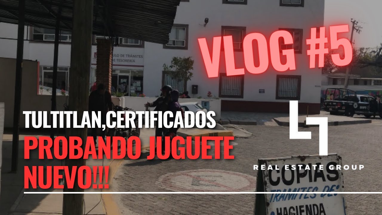 TULTITLAN,CERTIFICACIONES Y PROBANDO NUEVO JUGUETE VLOG5 ESTO PASO!! LEON REAL ESTATE GROUP
