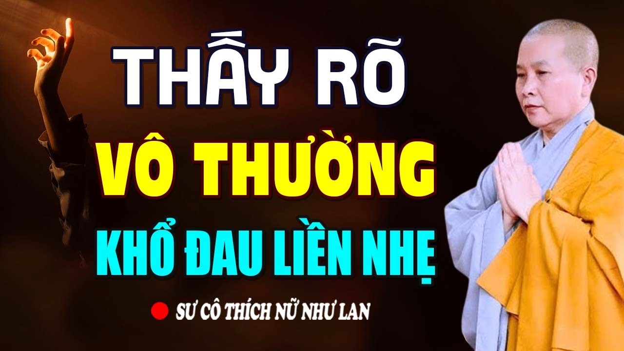 Thấy Rõ Vô Thường, Khổ Đau Liền Nhẹ | SC. Thích Nữ Như Lan