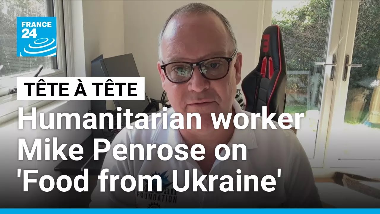 Humanitarian worker Mike Penrose on the 'Food from Ukraine' programme • FRANCE 24 English
