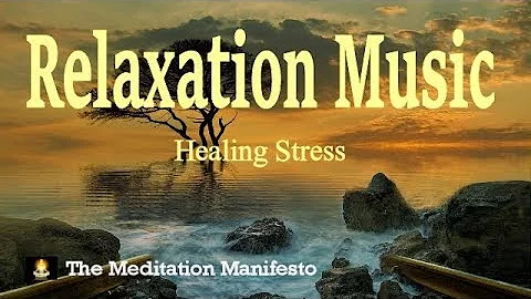 RELAXATION MUSIC for STRESS RELIEF and HEALING MEDITATION