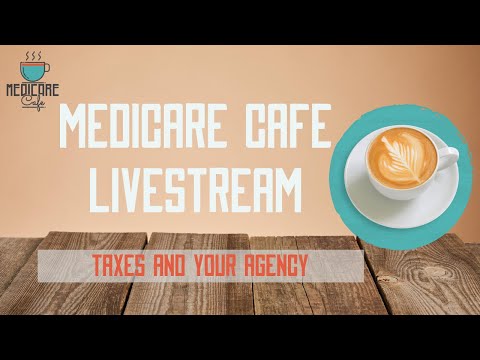 Medicare Cafe Live Stream: Taxes for Your Clients and Agency
