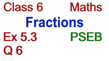 Q 6 | Ex 5.3 | Class 6 | FRACTIONS | Chapter 5 | PSEB | Maths