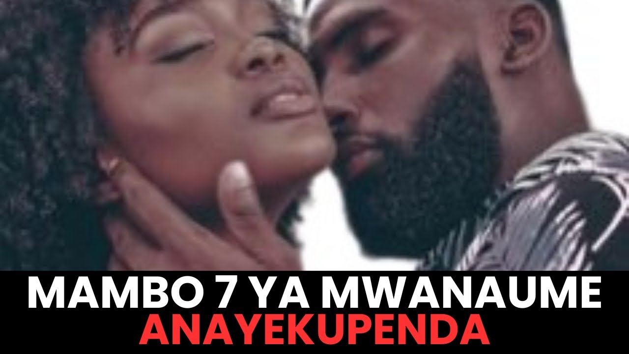 MAMBO 7 YA MWANAUME ANAYEKUPENDA. 