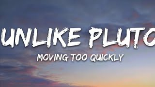 UNLIKE PLUTO - MOVING TOO QUICKLY (Lyrics)
