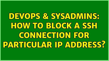 DevOps & SysAdmins: How to block a ssh connection for particular IP address? (2 Solutions!!)