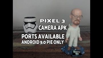 Pixel 3 Camera APK Ports Available; Android 9.0 Pie Only