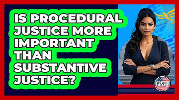 Is Procedural Justice More Important Than Substantive Justice? - We Are Liberal