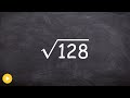 Learn How To Simplify The Square Root Of A Large Number Sqrt 128 