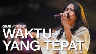 Waktu Yang Tepat | GSJS Worship 