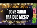 DOVE SARAI FRA DUE MESI? 🌟🌹SCOPRILO nella tua LETTURA INTERATTIVA